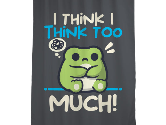 I Think I Think Too Much