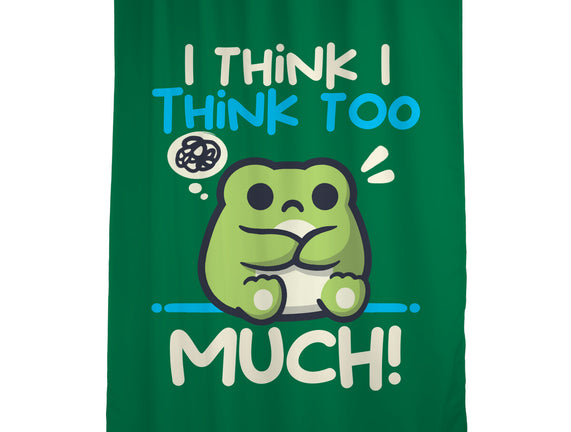 I Think I Think Too Much