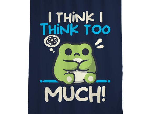 I Think I Think Too Much