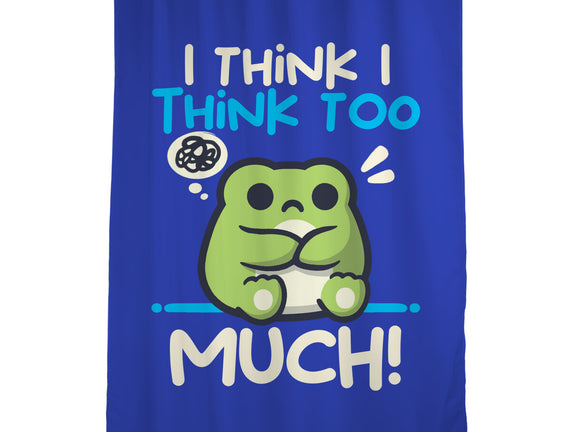I Think I Think Too Much