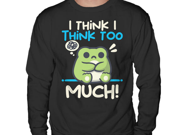 I Think I Think Too Much