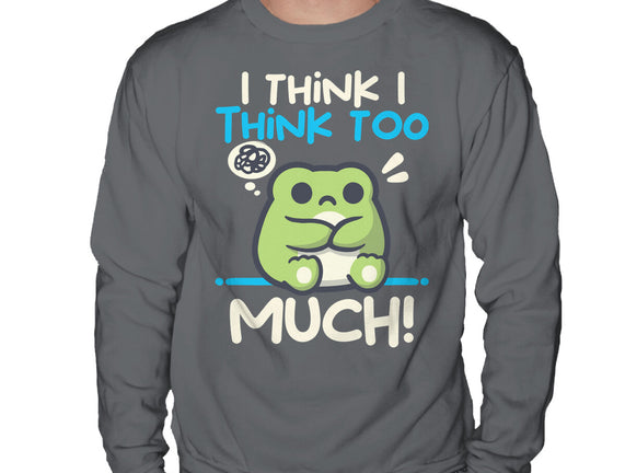 I Think I Think Too Much