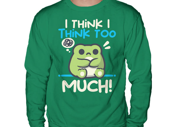 I Think I Think Too Much