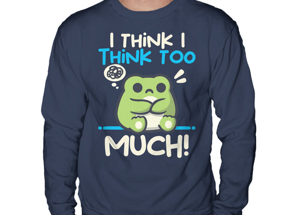 I Think I Think Too Much