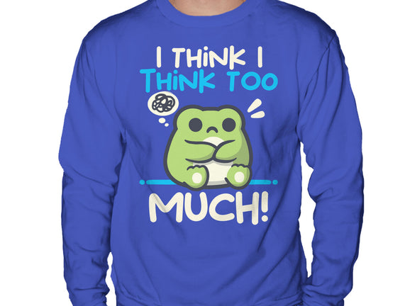 I Think I Think Too Much