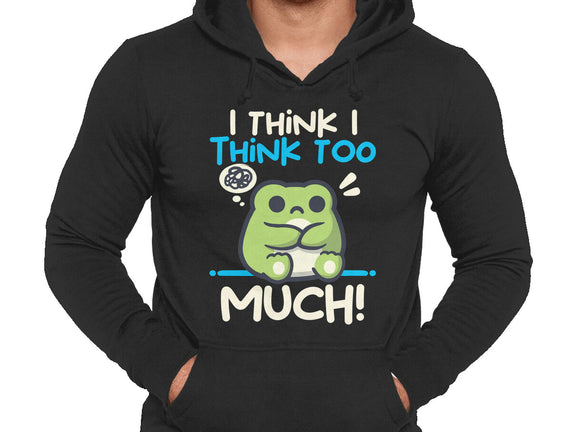 I Think I Think Too Much