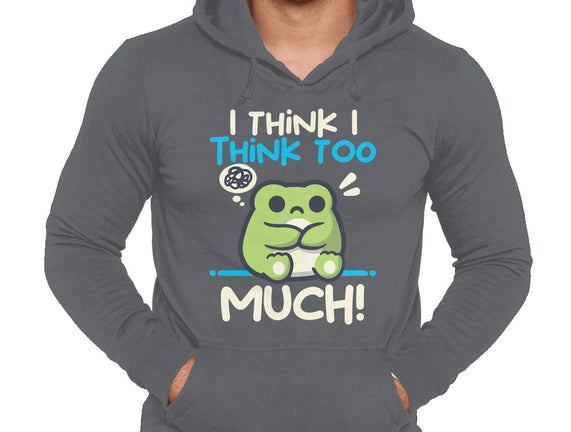 I Think I Think Too Much