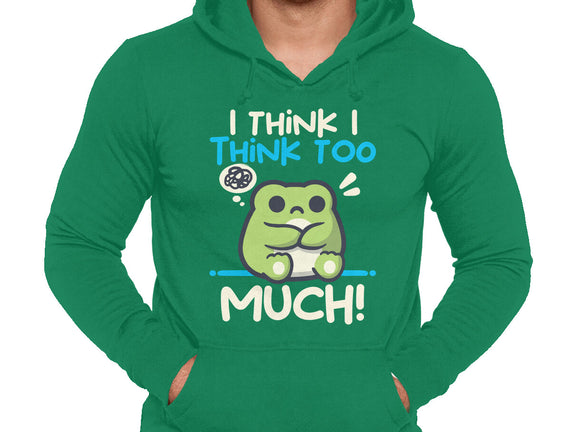I Think I Think Too Much