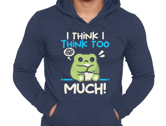 I Think I Think Too Much