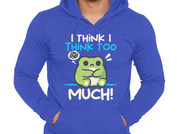I Think I Think Too Much