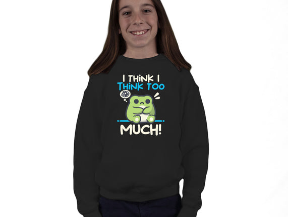 I Think I Think Too Much
