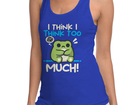 I Think I Think Too Much