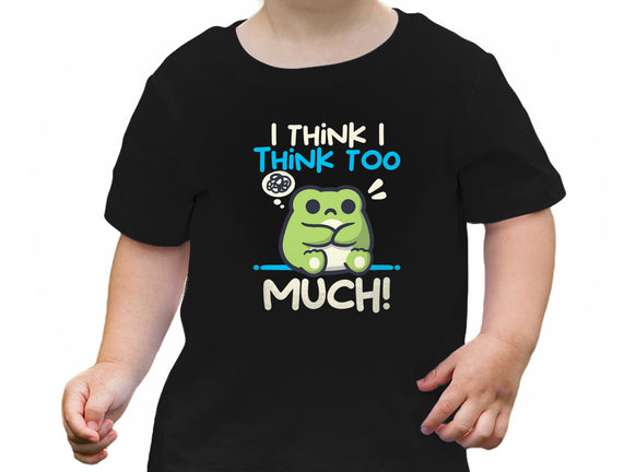I Think I Think Too Much