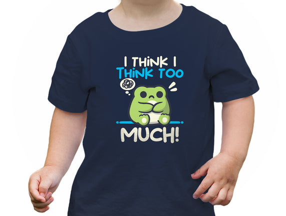 I Think I Think Too Much
