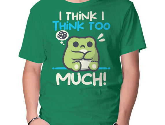 I Think I Think Too Much