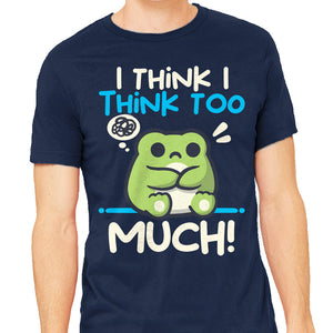 I Think I Think Too Much
