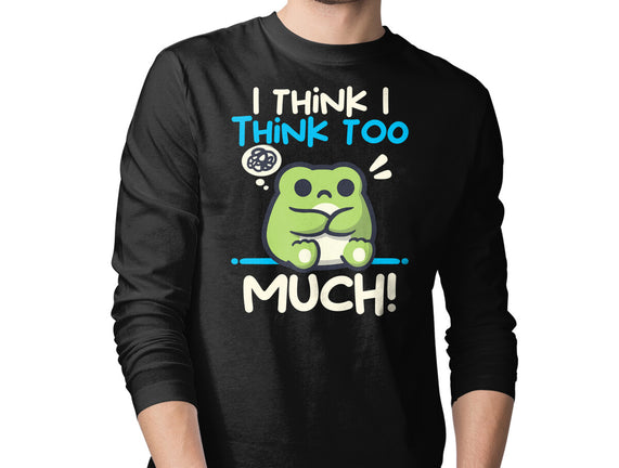 I Think I Think Too Much