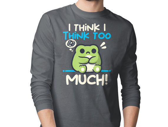 I Think I Think Too Much