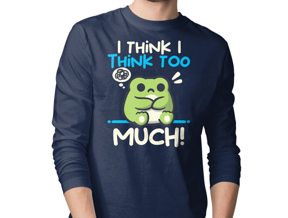 I Think I Think Too Much