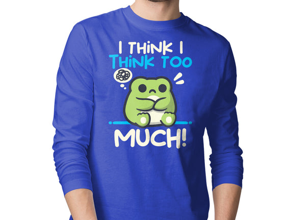 I Think I Think Too Much