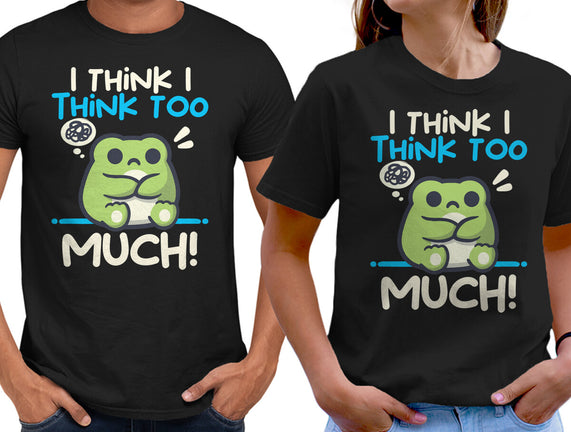 I Think I Think Too Much