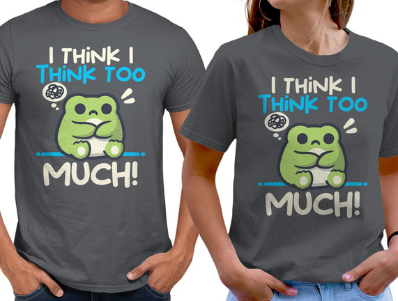 I Think I Think Too Much
