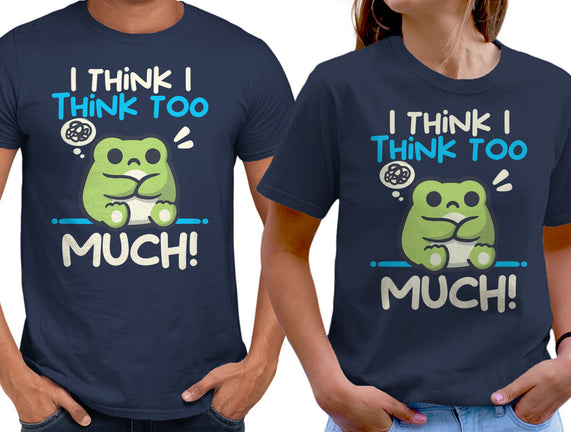 I Think I Think Too Much