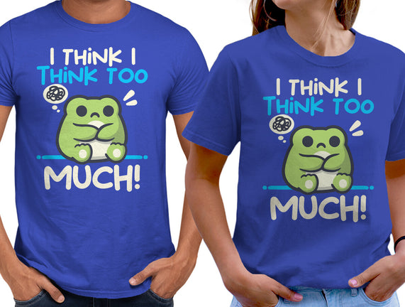 I Think I Think Too Much