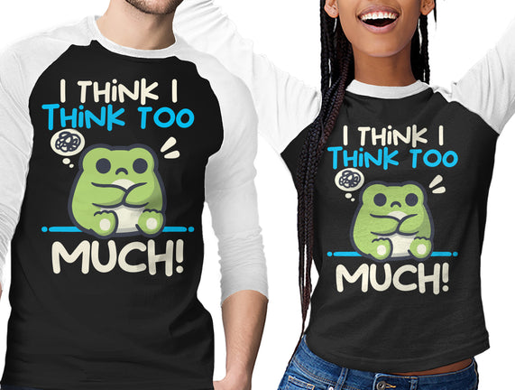 I Think I Think Too Much