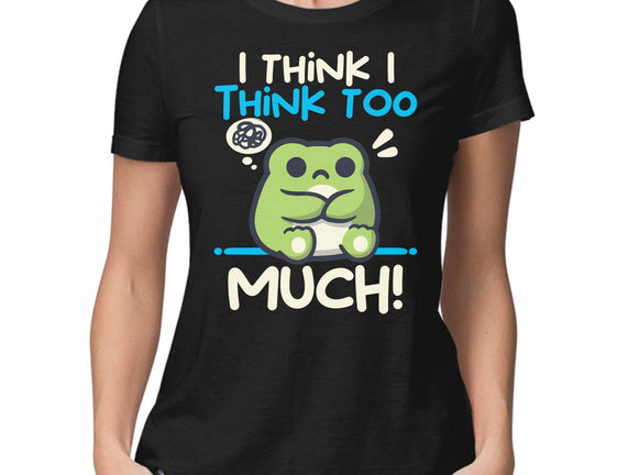 I Think I Think Too Much