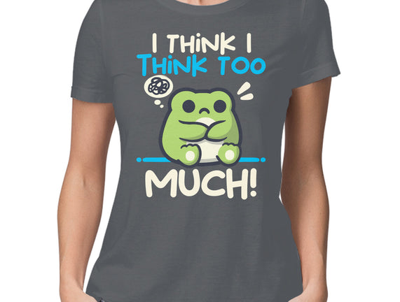 I Think I Think Too Much