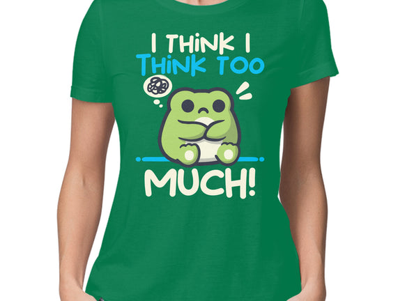 I Think I Think Too Much