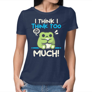I Think I Think Too Much