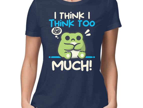 I Think I Think Too Much