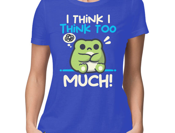 I Think I Think Too Much