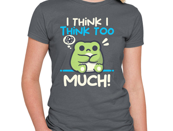 I Think I Think Too Much