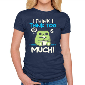 I Think I Think Too Much
