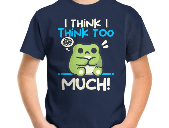 I Think I Think Too Much