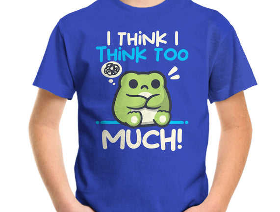 I Think I Think Too Much