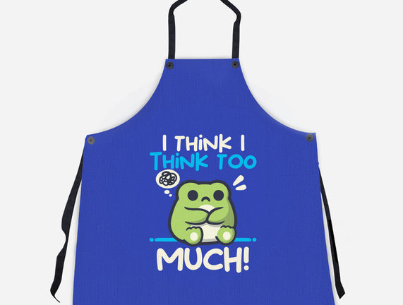 I Think I Think Too Much
