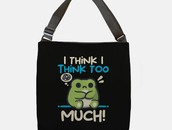 I Think I Think Too Much