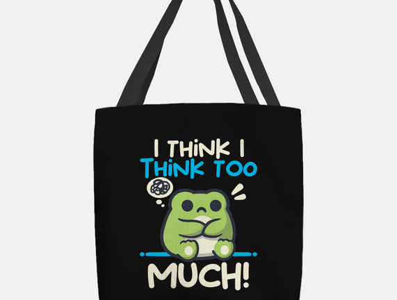 I Think I Think Too Much