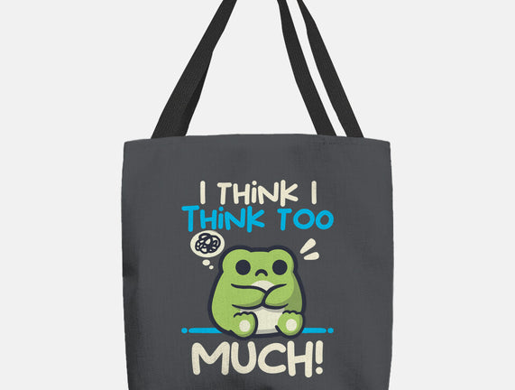 I Think I Think Too Much