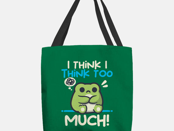 I Think I Think Too Much