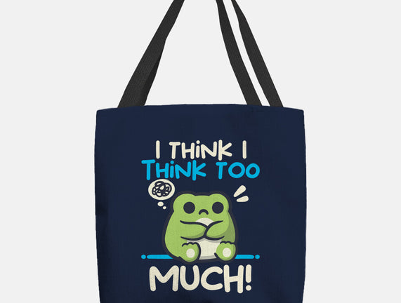 I Think I Think Too Much