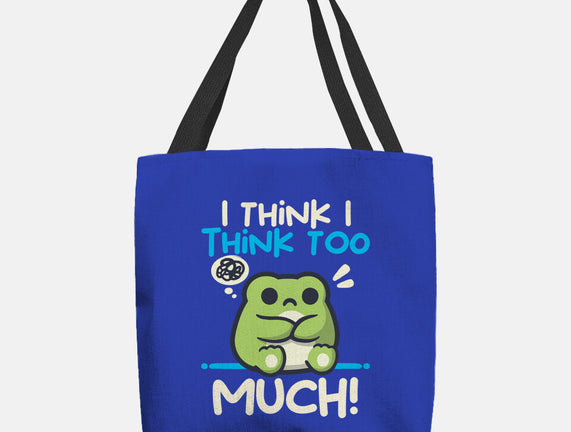 I Think I Think Too Much