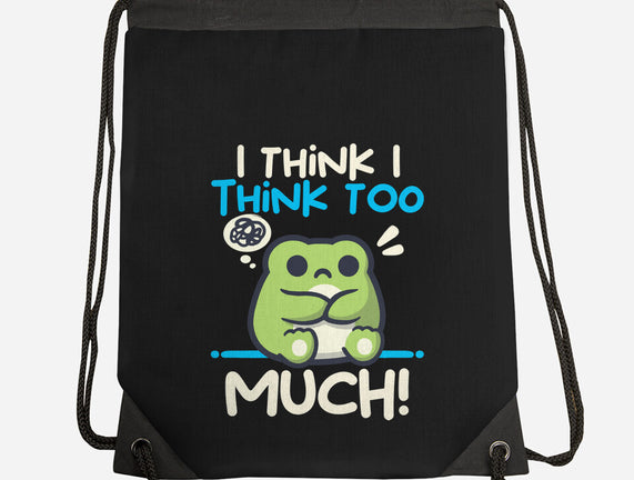I Think I Think Too Much