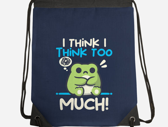 I Think I Think Too Much