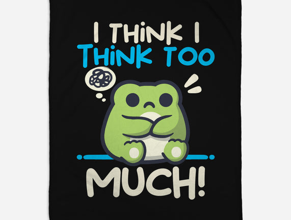 I Think I Think Too Much