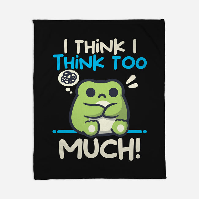 I Think I Think Too Much-None-Fleece-Blanket-NemiMakeit